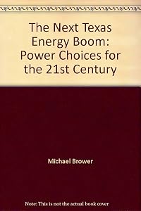The Next Texas Energy Boom: Power Choices for the 21st Century