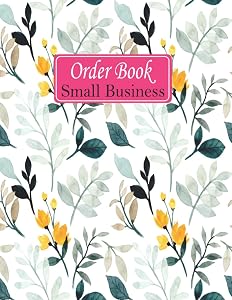 Order Book Small Business: Sales Order Log Keep Track of Your Customer, Purchase Order Forms, for Online Businesses and Retail Store (Volume 25)