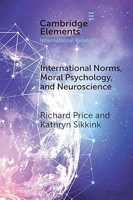International Norms, Moral Psychology, and Neuroscience (Elements in International Relations)