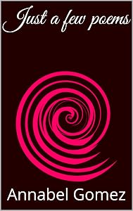 Just a few poems by Annabel Lee Kahlhamer C Gomez