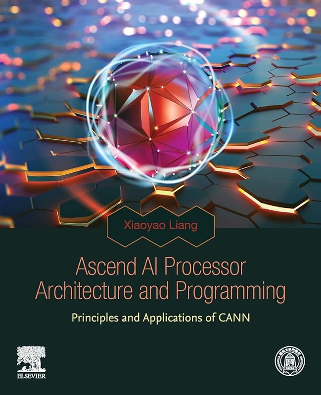 Ascend AI Processor Architecture and Programming: Principles and Applications of CANN by Xiaoyao Liang
