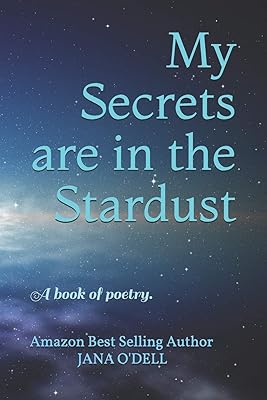 My Secrets are in the Stardust: A book of poetry.