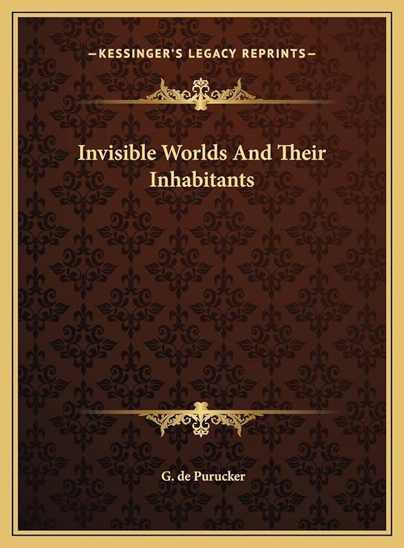Invisible Worlds And Their Inhabitants by G de Purucker