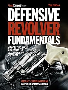 Defensive Revolver Fundamentals, 2nd Edition: Protecting Your Life with the All-American Firearm by Grant Cunningham