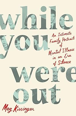 While You Were Out: An Intimate Family Portrait of Mental Illness in an Era of Silence