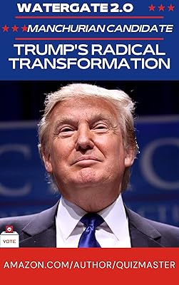 Watergate 2.0: The Manchurian President? Trump's Radical Transformation of American Politics (Quizmaster China: Political Economy)