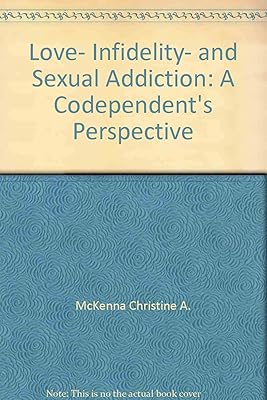 Love, Infidelity, and Sexual Addiction: A Codependent's Perspective