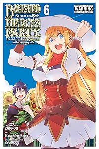 Banished from the Hero's Party, I Decided to Live a Quiet Life in the Countryside Vol. 6