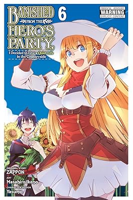 Banished from the Hero's Party, I Decided to Live a Quiet Life in the Countryside Vol. 6