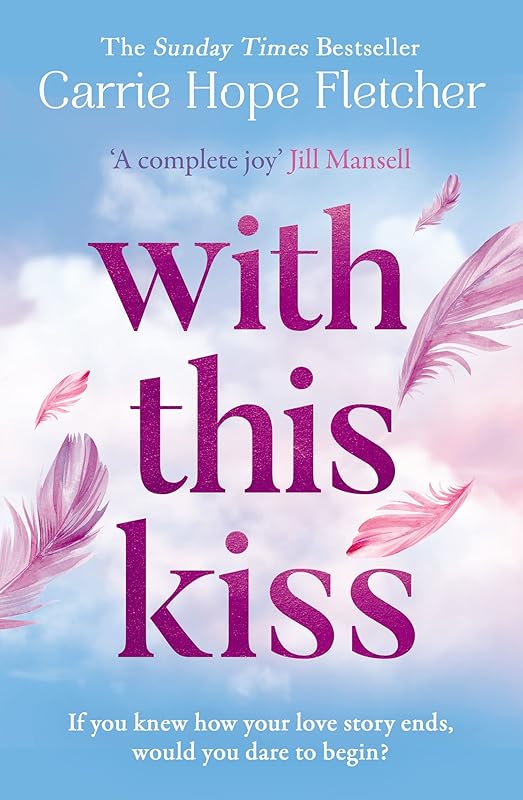 With This Kiss: the Sunday Times best-selling romantic new love story for 2023 by Carrie Hope Fletcher