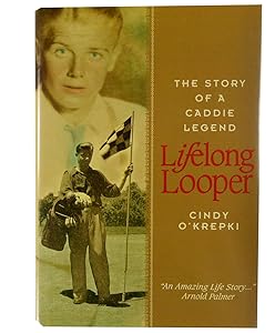 Lifelong Looper: The Story of a Caddie Legend by Cindy O'Krepki
