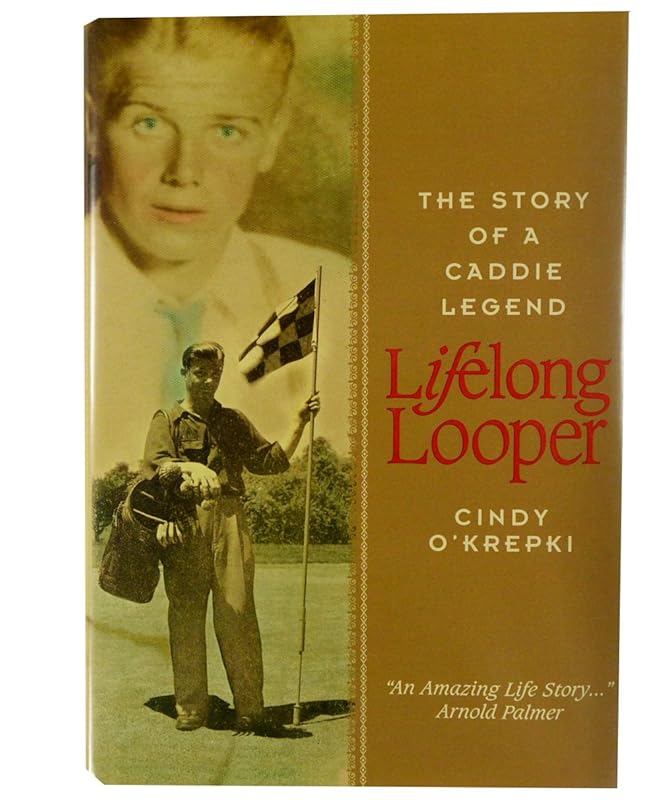 Lifelong Looper: The Story of a Caddie Legend by Cindy O'Krepki
