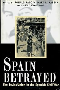 Spain Betrayed: The Soviet Union in the Spanish Civil War (Annals of Communism Series)