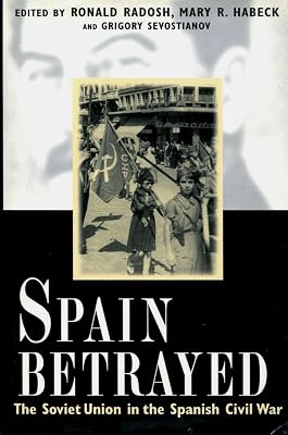 Spain Betrayed: The Soviet Union in the Spanish Civil War (Annals of Communism Series)