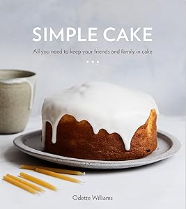 Simple Cake: All You Need to Keep Your Friends and Family in Cake [A Baking Book] by Odette Williams