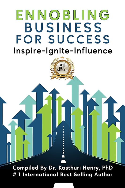 Ennobling Business for Success: Inspire-Ignite-Influence by Dr. Kasthuri Henry