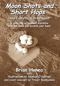 Moon Shots and Short Hops: And Everything In Between by Brian Honea
