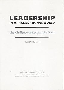 Leadership in a Transnational World: The Challenge of Keeping the Peace (National Security Paper) by Paul David Miller