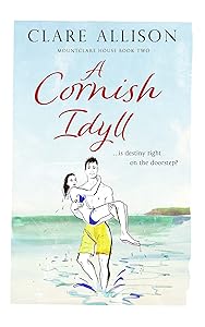 A Cornish Idyll: ...is destiny right on the doorstep? (Mountclare House Series) by Clare Allison