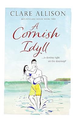 A Cornish Idyll: ...is destiny right on the doorstep? (Mountclare House Series)