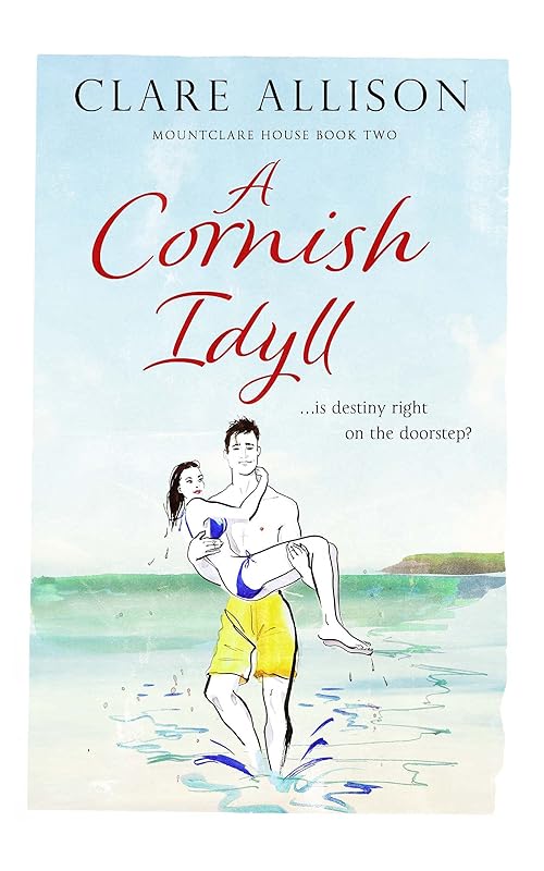 A Cornish Idyll: ...is destiny right on the doorstep? (Mountclare House Series) by Clare Allison
