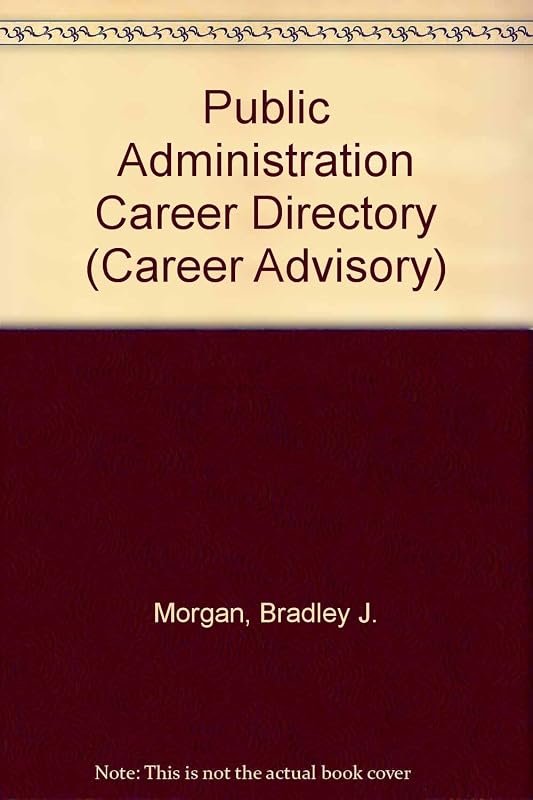 Public Administration Career Directory: A Practical, One-Stop Guide to Getting a Job (Career Advisor Series) by Bradley J. Morgan