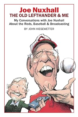Joe Nuxhall: The Old Lefthander & Me: My Conversations with Joe Nuxhall About the Reds, Baseball & Broadcasting