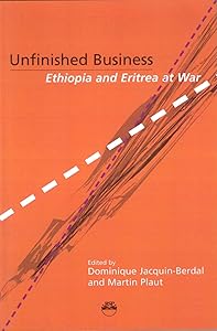 Unfinished Business: Ethiopia And Eritrea At War by Dominique Jacquin-Berdal