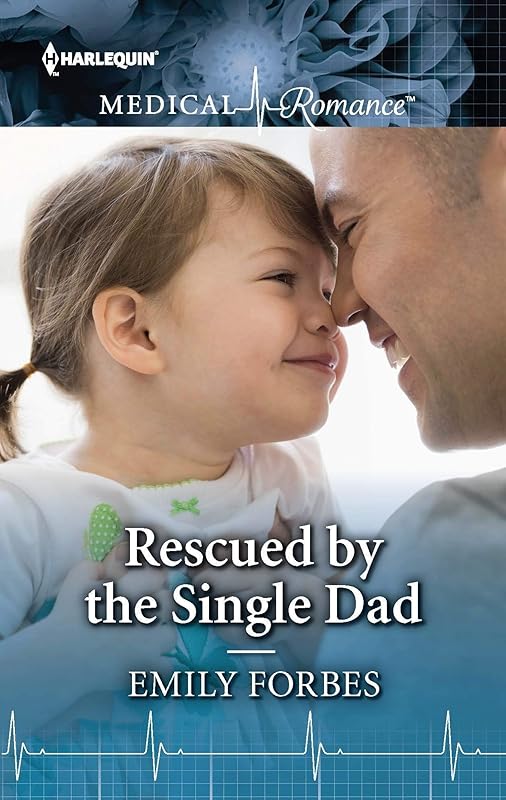 Rescued by the Single Dad: Fall in love with this single dad romance! by Emily Forbes
