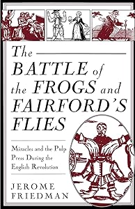 The Battle of the Frogs and Fairford's Flies: Miracles and the Pulp Press During the English Revolution