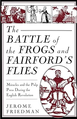 The Battle of the Frogs and Fairford's Flies: Miracles and the Pulp Press During the English Revolution