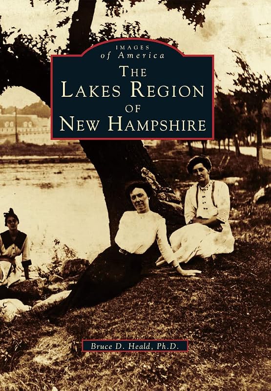 The Lakes Region of New Hampshire (Images of America) by Bruce D. Heald Ph.D.