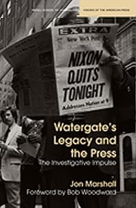 Watergate's Legacy and the Press: The Investigative Impulse (Medill Visions Of The American Press) by Jon Marshall