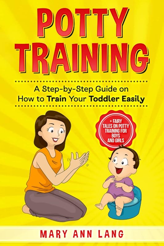 Potty Training: A Step-by-Step Guide on How to Train Your Toddler Easily by Mary Ann Lang