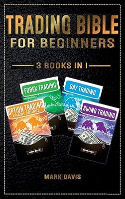 Trading Bible For Beginners - 4 BOOKS IN 1: Options Trading + Forex Trading + Day Trading + Swing Trading. Learn how to Make Money Thanks to the Most Complete Trading Bundle