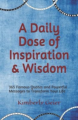 A Daily Dose of Inspiration & Wisdom: 365 Powerful Messages and Quotes to Transform Your Life.