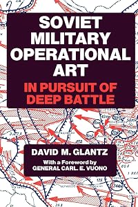 Soviet Military Operational Art: In Pursuit of Deep Battle (Soviet (Russian) Military Theory and Practice) by Colonel David M. Glantz