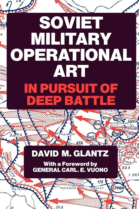 Soviet Military Operational Art: In Pursuit of Deep Battle (Soviet (Russian) Military Theory and Practice) by Colonel David M. Glantz