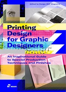 Printing Design for Graphic Designers: An Inspirational Guide to Special Production Techniques and Finishes. by Shaoqiang Wang
