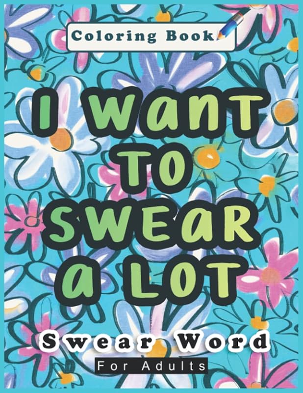 I Want to Swear a Lot Coloring Book for Adults: A Motivational Swear Word Coloring Book to Relax and Get Stress Relief, stress relief coloring books by Barney Bartell