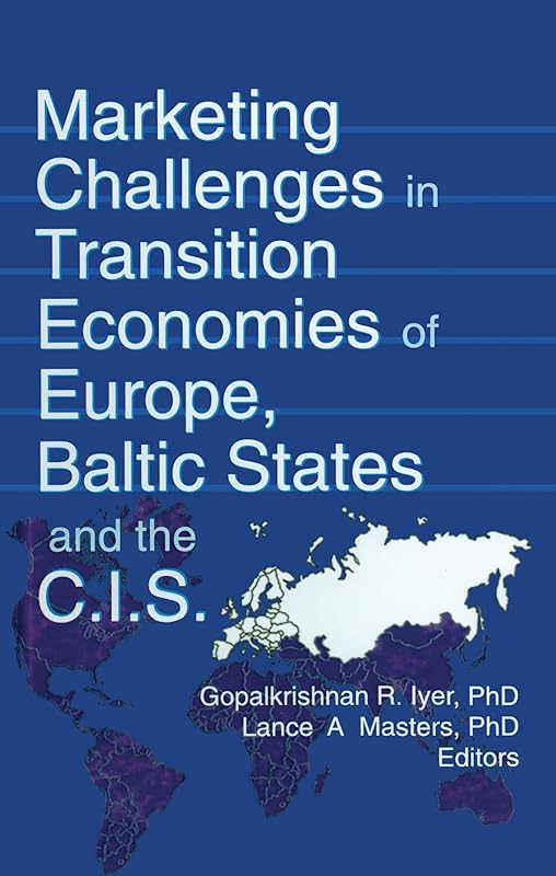 Marketing Challenges in Transition Economies of Europe, Baltic States and the CIS by Erdener Kaynak
