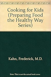 Cooking for Kids (Preparing Food the Healthy Way Series) by M.D. Kahn, Frederick