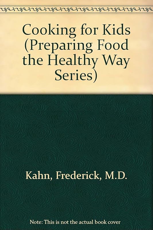 Cooking for Kids (Preparing Food the Healthy Way Series) by M.D. Kahn, Frederick