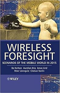 Wireless Foresight : Scenarios of the Mobile World in 2015 (Ebook PDF) by Bo Karlson