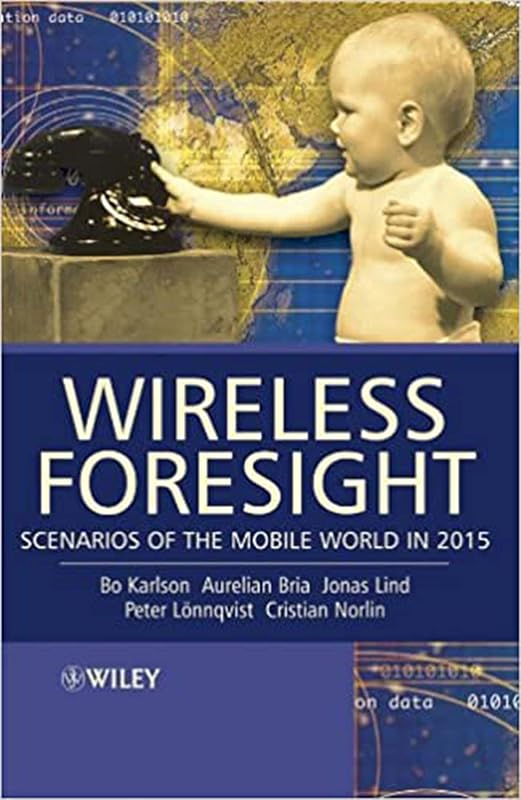Wireless Foresight : Scenarios of the Mobile World in 2015 (Ebook PDF) by Bo Karlson