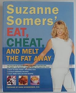 Suzanne Somers' Eat, Cheat, and Melt the Fat Away: *Feast on Real Foods--Including Fats *Achieve Hormonal Balance *Enjoy More Than 100 New Recipes by Suzanne Somers