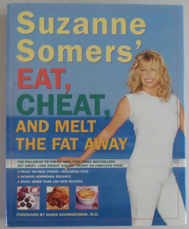 Suzanne Somers' Eat, Cheat, and Melt the Fat Away: *Feast on Real Foods--Including Fats *Achieve Hormonal Balance *Enjoy More Than 100 New Recipes by Suzanne Somers