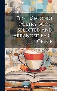 First (second) Poetry Book, Selected And Arranged By C. Geikie
