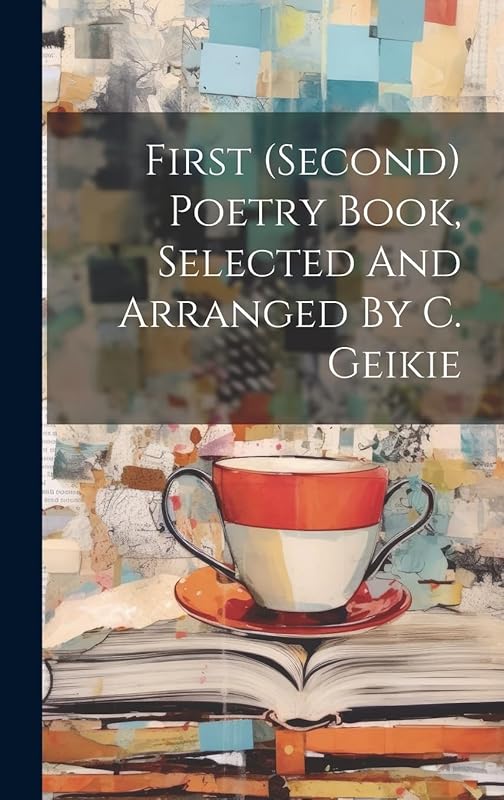 First (second) Poetry Book, Selected And Arranged By C. Geikie by Anonymous