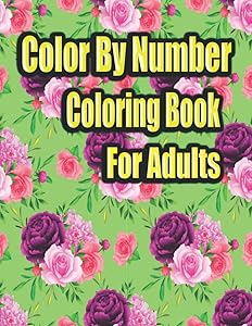 Color By Number Coloring Book For Adults: Adults Animals Coloring Book For Color By Number Best Book 66 Coloring Pages by Koby Wheen